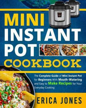 Paperback Mini Instant Pot Cookbook: Save Time & Money, Be Healthy & Happy- The Complete Guide of Mini Instant Pot for Beginners With Tasty And Simple Reci Book