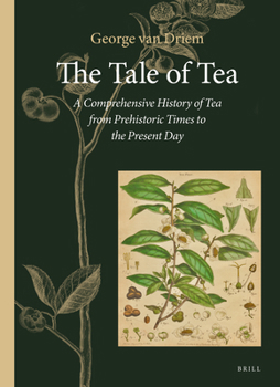 Paperback The Tale of Tea: A Comprehensive History of Tea from Prehistoric Times to the Present Day Book