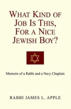 Paperback What Kind of Job Is This, for a Nice Jewish Boy?: Memoir of a Rabbi and a Navy Chaplain Book