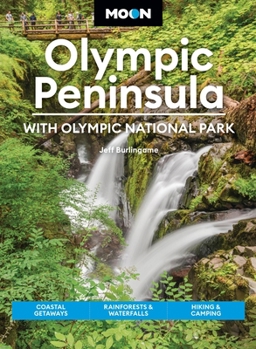 Moon Olympic Peninsula: With Olympic National Park: Coastal Getaways, Rainforests & Waterfalls, Hiking & Camping (Moon U.S. Travel Guide)