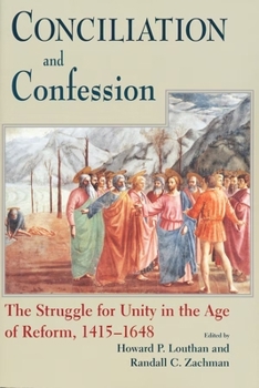 Hardcover Conciliation and Confession: The Struggle for Unity in the Age of Reform, 1415-1648 Book