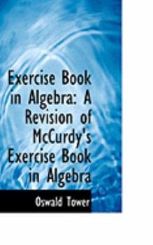 Exercise Book in Algebr : A Revision of Mccurdy's Exercise Book in Algebra