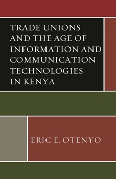 Hardcover Trade Unions and the Age of Information and Communication Technologies in Kenya Book