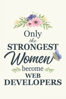 Paperback Only The Strongest Women Become Web Developers: Web Developers gifts for women Gifts For Web Developers 6x9 120 Pages Web Developer Gift Idea Book