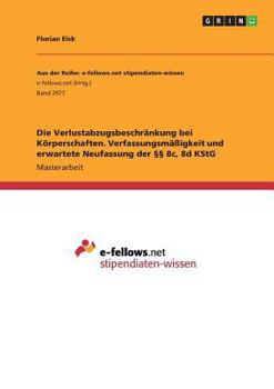 Die Verlustabzugsbeschränkung bei Körperschaften. Verfassungsmäßigkeit und erwartete Neufassung der §§ 8c, 8d KStG