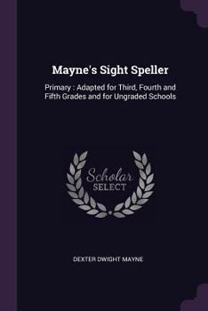 Paperback Mayne's Sight Speller: Primary: Adapted for Third, Fourth and Fifth Grades and for Ungraded Schools Book