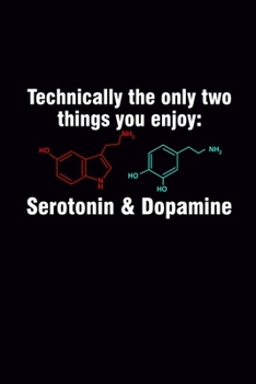 Paperback Technically Only Two Things You Enjoy: Serotonin & Dopamine: Neurochemistry Journal, Blank Ruled Lined Notebook/Composition, Gift for Brain Chemistry Book