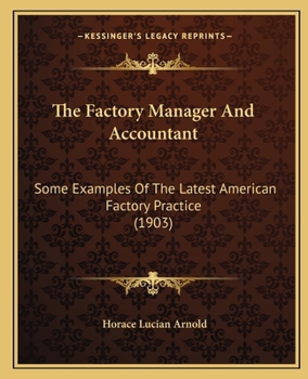 Paperback The Factory Manager And Accountant: Some Examples Of The Latest American Factory Practice (1903) Book