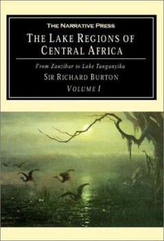 The Lake Regions of Central Africa: From Zanzibar to Lake Tanganyika (Volume 1) (Volume 1) - Book #1 of the Lake Regions of Central Africa