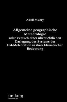 Paperback Allgemeine geographische Meteorologie oder Versuch einer übersichtlichen Darlegung des Systems der Erd-Meteoration in ihrer klimatischen Bedeutung [German] Book