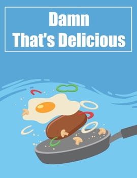 Paperback Damn That's Delicious: Make Your Own Cookbook Personalized DIY blank cookbook journal for recipes to write in for women, girls, teens - a rec Book