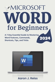 Paperback Microsoft Word for Beginners: A 7-Day Essential Guide to Mastering Word Features, Commands, Shortcuts, Tips, and Tricks Book