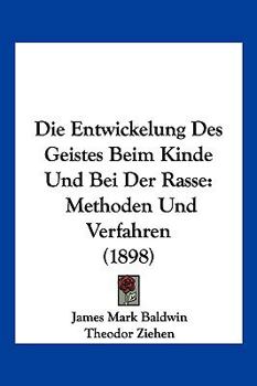 Paperback Die Entwickelung Des Geistes Beim Kinde Und Bei Der Rasse: Methoden Und Verfahren (1898) [German] Book