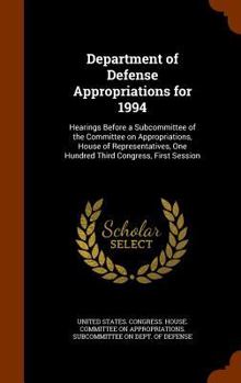 Hardcover Department of Defense Appropriations for 1994: Hearings Before a Subcommittee of the Committee on Appropriations, House of Representatives, One Hundre Book