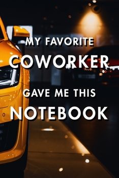 My Favorite Coworker Gave Me This Notebook: Blank Lined Journal Notebook, Size 6x9, Gift Idea for Boss, Employee, Coworker, Friends, Office, Gift ... Year Resolutions & Goals, Christmas, Birthday
