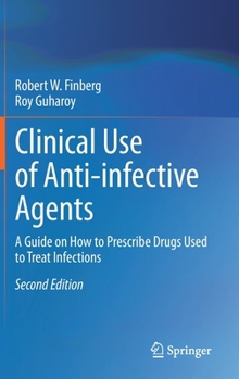 Hardcover Clinical Use of Anti-Infective Agents: A Guide on How to Prescribe Drugs Used to Treat Infections Book