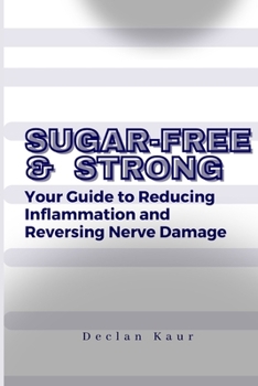 Paperback Sugar-Free and Strong: Your Guide to Reducing Inflammation and Reversing Nerve Damage Book
