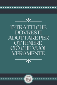 Paperback 15 Tratti Che Dovresti Adottare Per Ottenere CI? Che Vuoi Veramente [Italian] Book