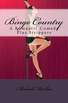 Paperback Bingo Country: A Romantic Comedy Plus Strippers Book