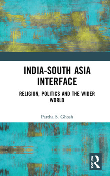 Hardcover India-South Asia Interface: Religion, Politics and the Wider World Book