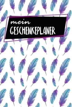 Geschenkeplaner: Logbuch für Geschenkideen | Zum Ausfüllen | 120 Seiten | A5 | Geschenke für Freunde und Familie | Dokumentiere alle Ideen | motiv: Federn (German Edition)