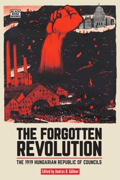 Paperback The Forgotten Revolution: The 1919 Hungarian Republic of Councils Book