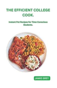 Paperback The Efficient College Cook: Instant Pot Recipes for Time-Conscious Students Book