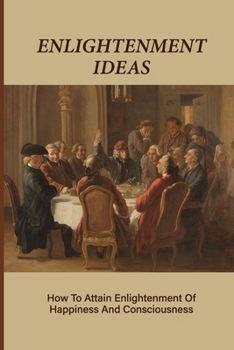 Enlightenment Ideas: How To Attain Enlightenment Of Happiness And Consciousness: Spiritual Books Bestsellers