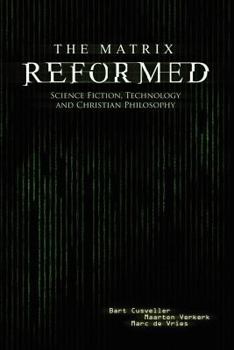 Paperback The Matrix Reformed: Science Fiction, Technology, and Christian Philosophy Book