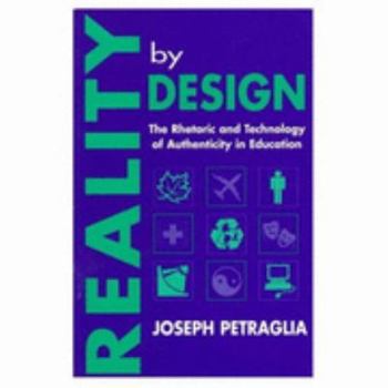Paperback Reality By Design: The Rhetoric and Technology of Authenticity in Education Book