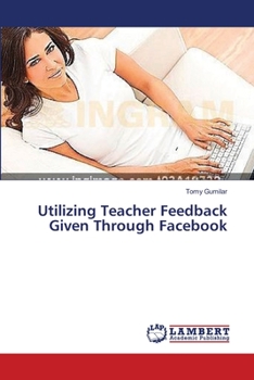 Paperback Utilizing Teacher Feedback Given Through Facebook Book