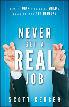 Hardcover Never Get a Real Job: How to Dump Your Boss, Build a Business and Not Go Broke Book