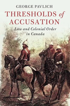 Paperback Thresholds of Accusation: Law and Colonial Order in Canada Book