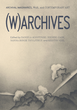 Paperback (W)Archives: Archival Imaginaries, War, and Contemporary Art Book