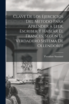 Paperback Clave De Los Ejercicios Del Metodo Para Aprender a Leer, Escriber Y Hablar El Frances, Segun El Verdadero Sistema De Ollendorff Book