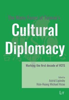 Paperback The Many Faces of Taiwan's Cultural Diplomacy: Marking the First Decade of Vcts Book