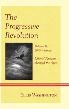Hardcover The Progressive Revolution: Liberal Fascism through the Ages, Vol. II: 2009 Writings Book