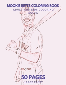 Mookie Betts Coloring Book: 50 pages - Ideal for Kids and Adults
