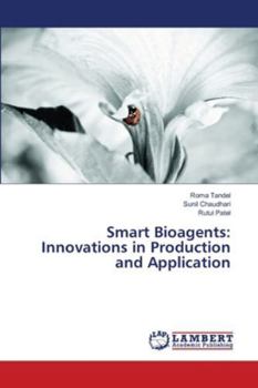 Smart Bioagents: Innovations in Production and Application