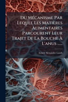 Paperback Du Mécanisme Par Lequel Les Matières Alimentaires Parcourent Leur Trajet De La Bouche À L'anus ...... [French] Book