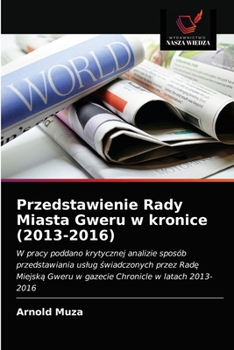 Paperback Przedstawienie Rady Miasta Gweru w kronice (2013-2016) [Polish] Book