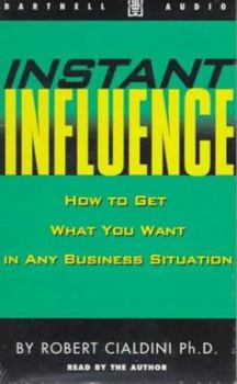 Audio Cassette Instant Influence: How to Get What You Want in Any Business Situation Book