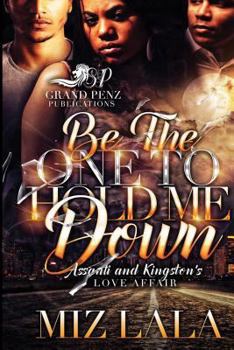 Paperback Be the One to Hold Me Down: Assanti and Kingston's Love Affair Book