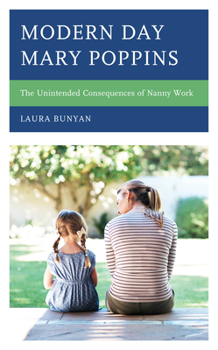 Paperback Modern Day Mary Poppins: The Unintended Consequences of Nanny Work Book