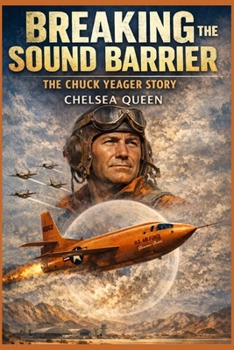 Breaking the Sound Barrier: The Chuck Yeager Story