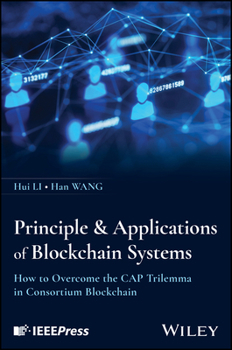 Hardcover Principles & Applications of Blockchain Systems: How to Overcome the Cap Trilemma in Consortium Blockchain Book