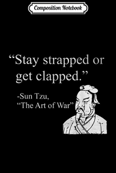 Paperback Composition Notebook: Stay Strapped Or Get Clapped Journal/Notebook Blank Lined Ruled 6x9 100 Pages Book