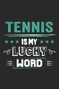 Tennis Is My Lucky Word: Funny Cool Tennis Journal | Notebook | Workbook | Diary | Planner- 6x9 - 120 College Ruled Lined Paper Pages  - Cute Gift For Tennis Players, Tennis Coaches, Fans, Enthusiasts
