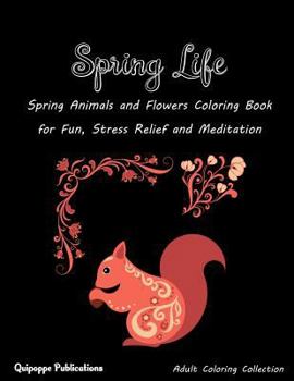 Paperback Spring Life: Spring Animals and Flowers Coloring Book for Fun, Stress Relief and Meditation Book