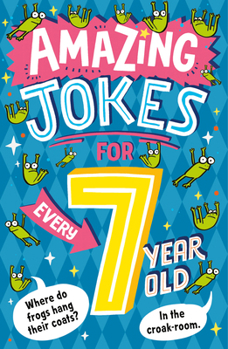 Amazing Jokes for Every 7 Year Old: A funny new illustrated collection of 7+ kids jokes for 2026 – including knock knock jokes, wordplay and silly jokes about animals, sport and more.